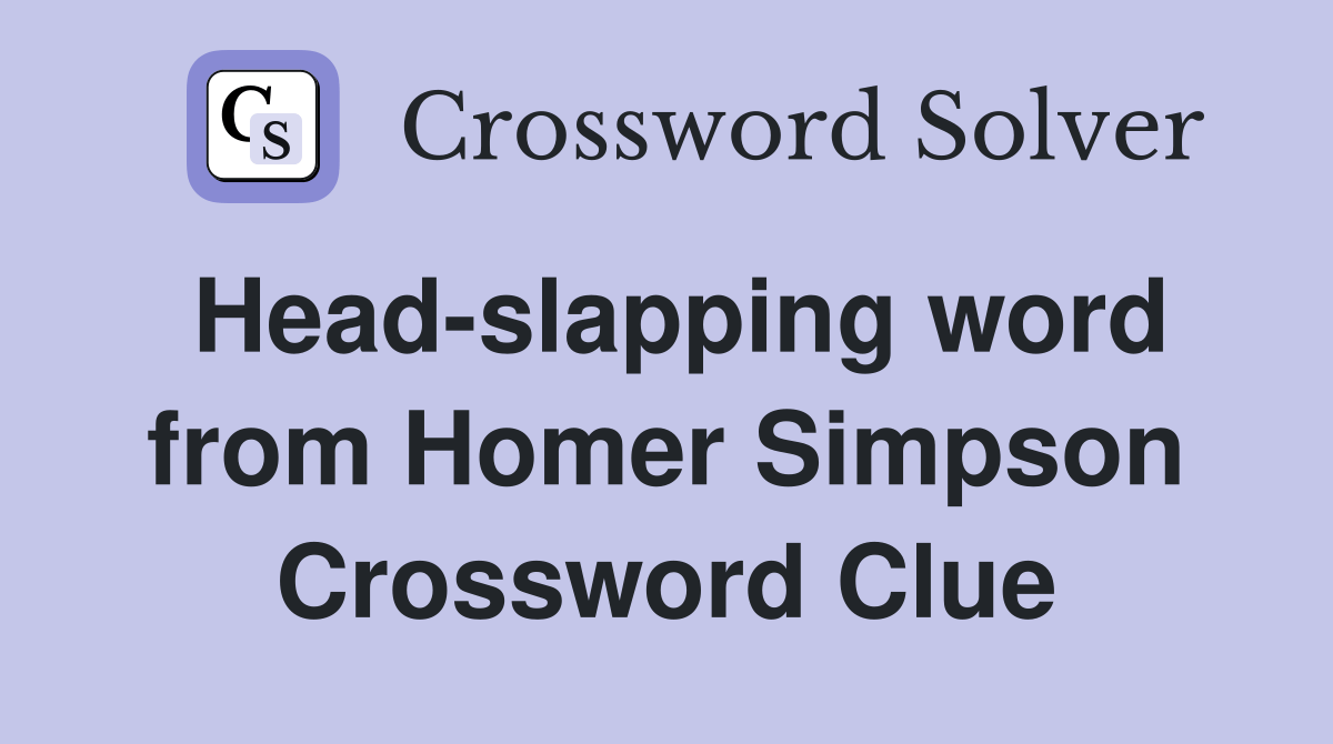Headslapping word from Homer Simpson Crossword Clue Answers